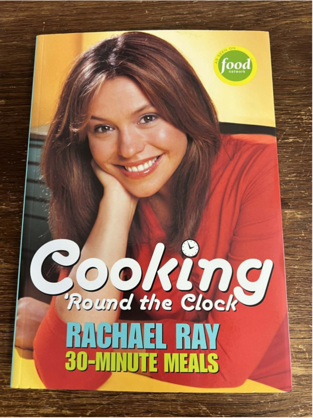 Rachael Ray Cooking ‘Round the Clock 30 Minute Meals Paperback CookbookEX